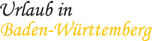 Urlaub in Baden-Württemberg Urlaub in Baden-Württemberg